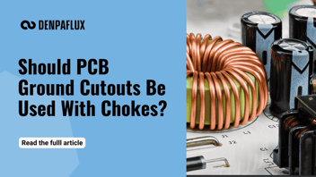 Should PCB Ground Cutouts Be Used With Chokes? 