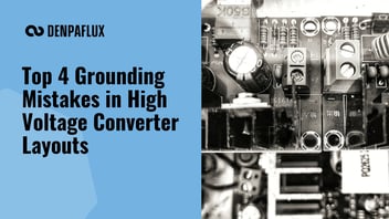 High Voltage PCB - Top 4 Grounding Mistakes in High Voltage Converter Layouts | DENPAFLUX