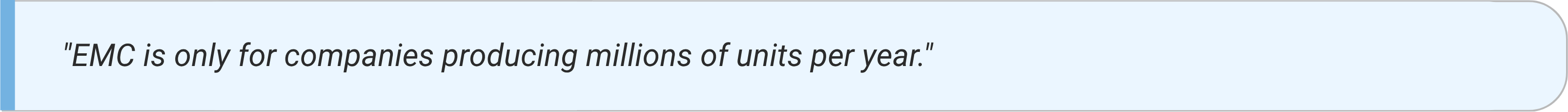 Sign 2: EMC is only for companies producing millions of units per year